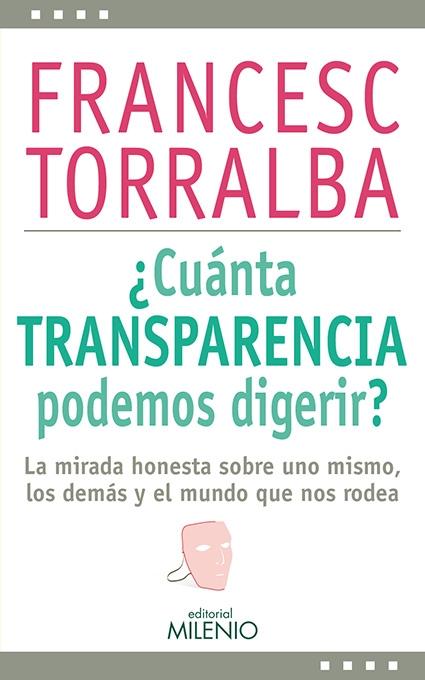 ¿CUÁNTA TRANSPARENCIA PODEMOS DIGERIR? "LA MIRADA HONESTA SOBRE UNO MISMO, LOS DEMÁS Y EL MUNDO QUE NOS RODEA"