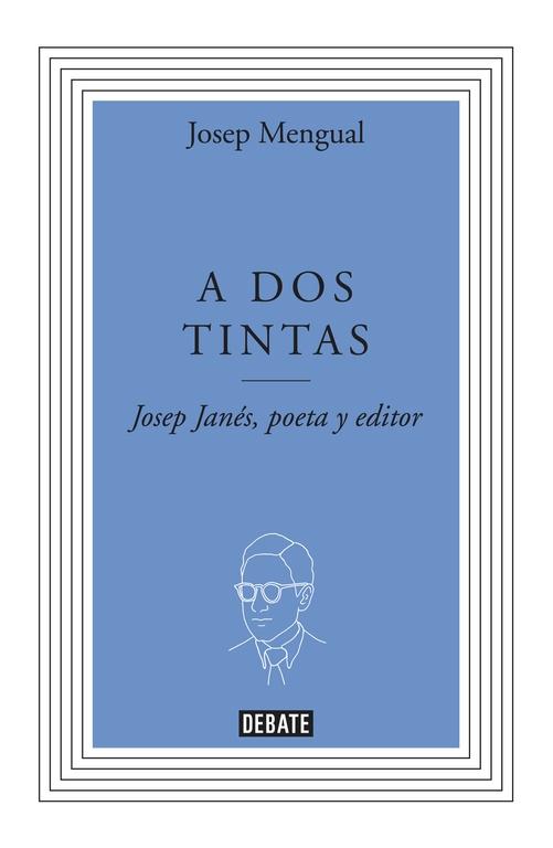 A DOS TINTAS "JOSEP JANÉS, POETA Y EDITOR"