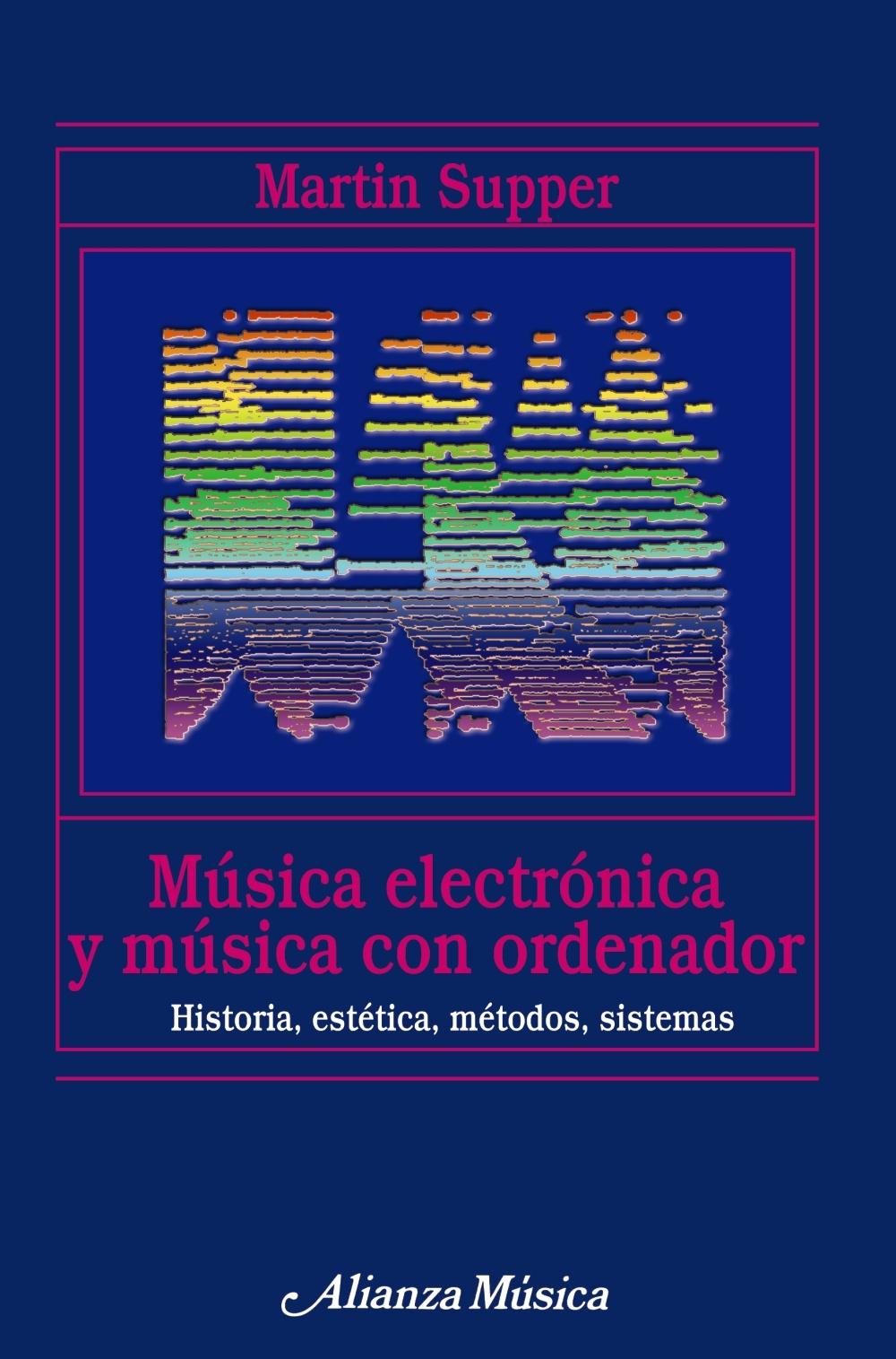 MÚSICA ELECTRÓNICA Y MÚSICA CON ORDENADOR "HISTORIA, ESTÉTICA, MÉTODOS, SISTEMAS"