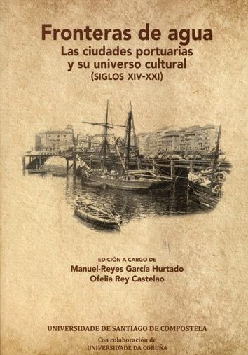 FRONTERAS DE AGUA "LA CIUDADES PORTUARIAS Y SU UNIVERSO CULTURAL (SIGLOS XIV-XXI)"