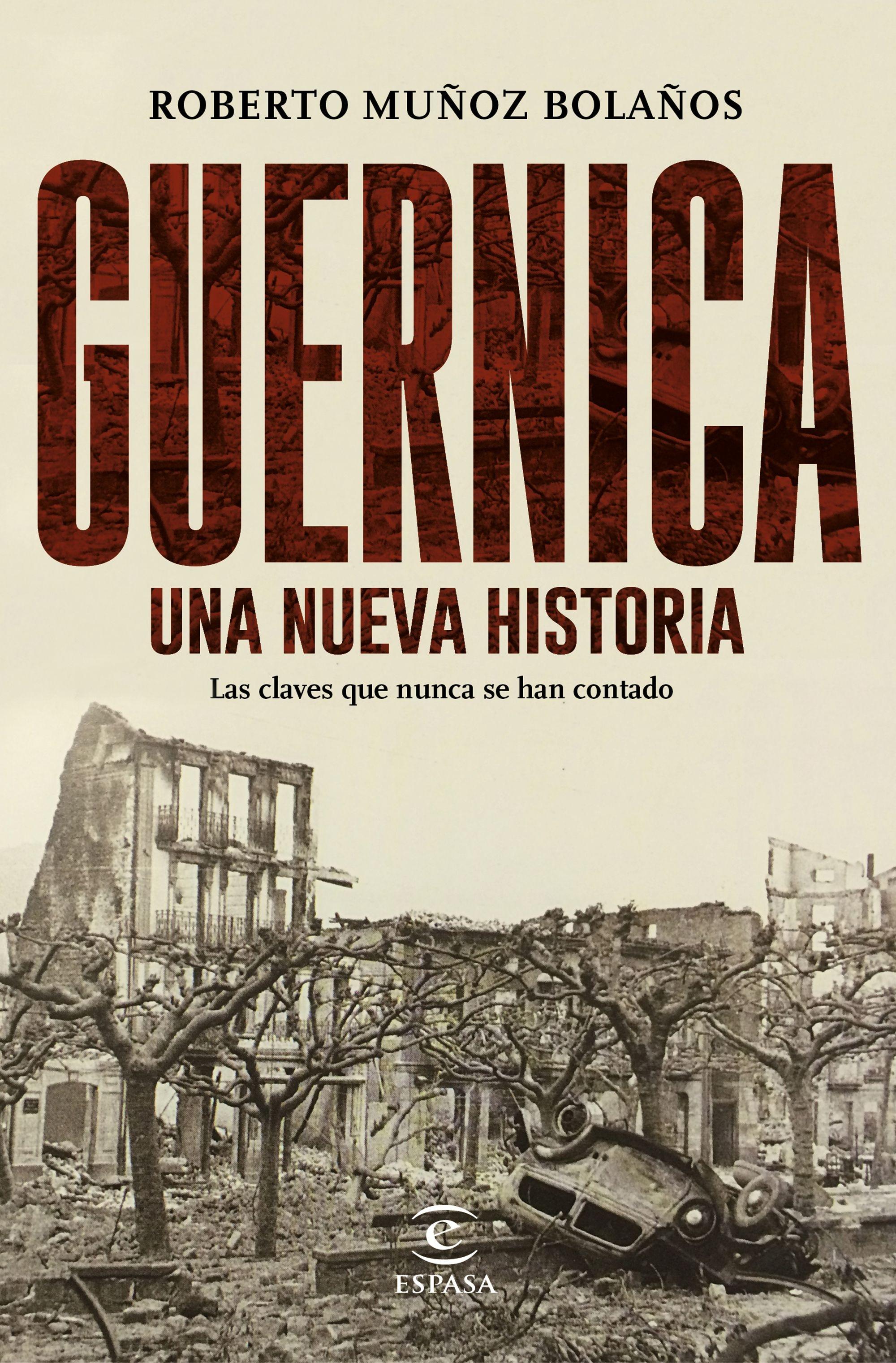 GUERNICA, UNA NUEVA HISTORIA "LAS CLAVES QUE NUNCA SE HAN CONTADO"