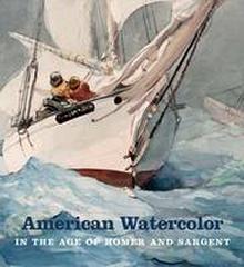 AMERICAN WATERCOLOR IN THE AGE OF HOMER AND SARGENT