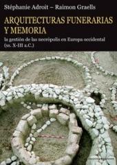 ARQUITECTURAS FUNERARIAS Y MEMORIA "LA GESTIÓN DE LAS NECRÓPOLIS EN EUROPA OCCIDENTAL (SS. X-III A.C.)"