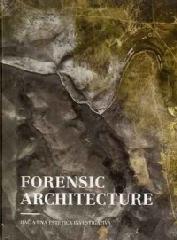 FORENSIC ARCHITECTURE "HACIA UNA ESTÉTICA INVESTIGATIVA "