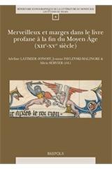 MERVEILLEUX ET MARGES DANS LE LIVRE PROFANE A LA FIN DU MOYEN AGE (XIIE-XVE SIECLES)