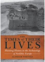 THE TIMES OF THEIR LIVES "HUNTING HISTORY IN THE ARCHAEOLOGY OF NEOLITHIC EUROPE "
