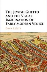 THE JEWISH GHETTO AND THE VISUAL IMAGINATION OF EARLY MODERN VENICE