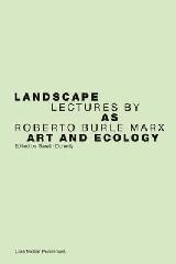 LANDSCAPE AS ART AND ECOLOGY "LECTURES BY ROBERTO BURLE MARX"