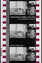 URUGUAYAN CINEMA, 1960-2010 "TEXT, MATERIALITY. ARCHIVE"