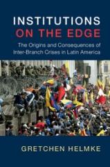INSTITUTIONS ON THE EDGE "THE ORIGINS AND CONSEQUENCES OF INTER-BRANCH CRISES IN LATIN AMERICA"
