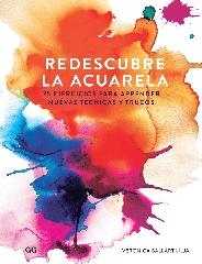 REDESCUBRE LA ACUARELA "25 EJERCICIOS PARA APRENDER NUEVAS TÉCNICAS Y TRUCOS"