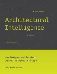 ARCHITECTURAL INTELLIGENCE "HOW DESIGNERS AND ARCHITECTS CREATED THE DIGITAL LANDSCAPE "