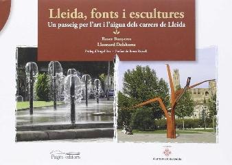 LLEIDA, FONTS I ESCULTURES "UN PASSEIG PER L'ART I L'AIGUA DELS CARRERS DE LLEIDA"