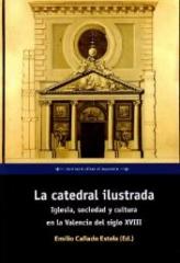 LA CATEDRAL ILUSTRADA Vol.1 "IGLESIA, SOCIEDAD Y CULTURA EN LA VALENCIA DEL SIGLO XVIII"