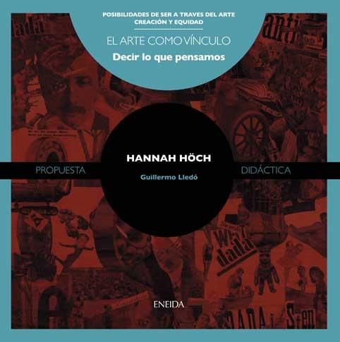 HANNA HOCH "ARTE COMO VÍNCULO DECIR LO QUE PENSAMOS"