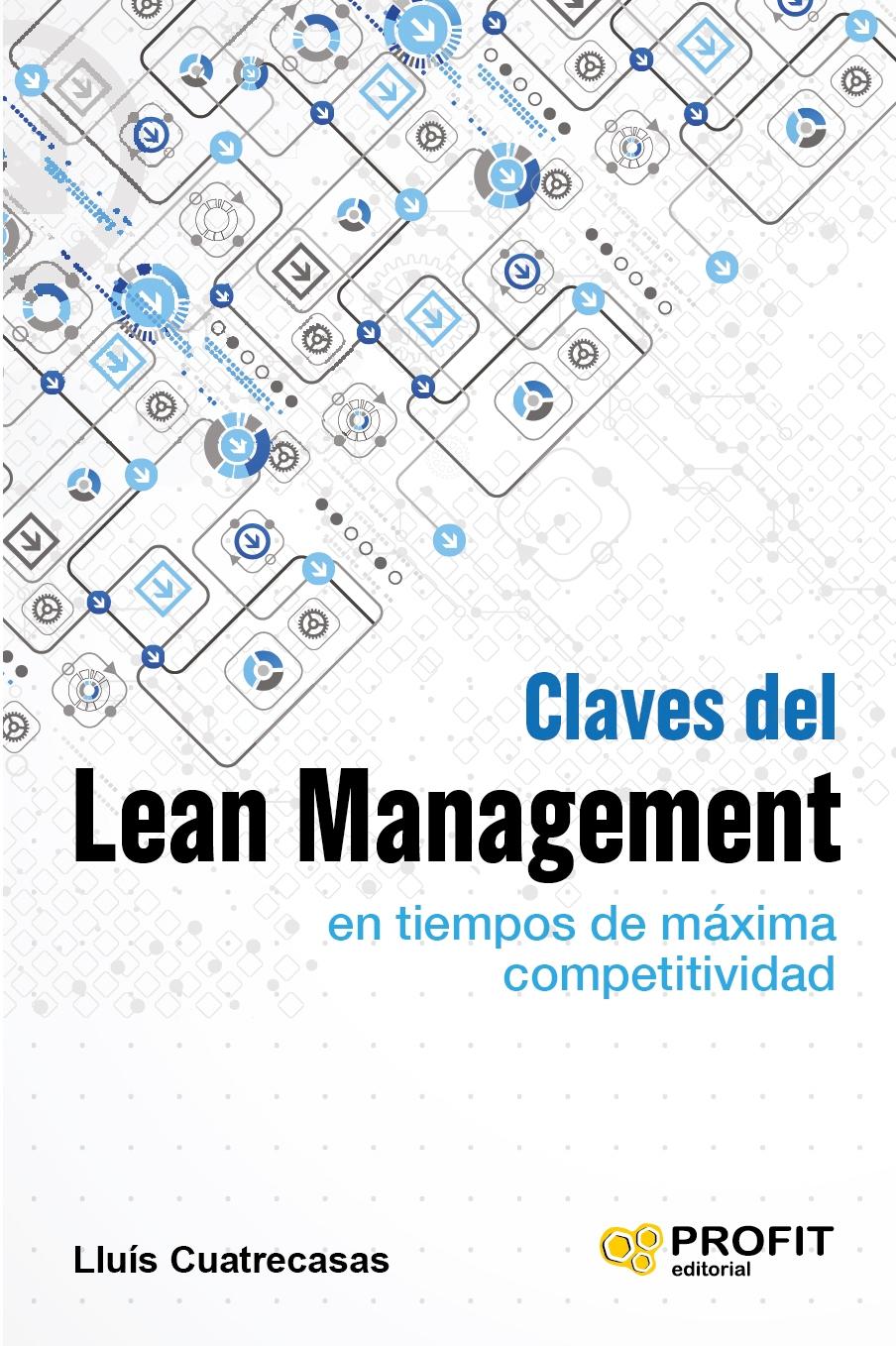 CLAVES DEL LEAN MANAGEMENT EN TIEMPOS DE MÁXIMA COMPETITIVIDAD "CÓMO GESTIONAR EN LA PRÁCTICA UNA EMPRESA ALTAMENTE COMPETITIVA"