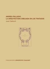 ANDREA PALLADIO. LA ARQUITECTURA DIBUJADA EN LOS TRATADOS