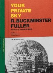 YOUR PRIVATE SKY R. BUCKMINSTER FULLER "THE ART OF DESIGN SCIENCE"