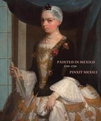 PAINTED IN MEXICO, 1700-1790 " PINXIT MEXICI"
