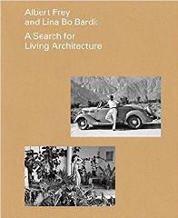 ALBERT FREY AND LINA BO BARDI "A SEARCH FOR LIVING ARCHITECTURE"