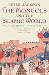 THE MONGOLS AND THE ISLAMIC WORLD " FROM CONQUEST TO CONVERSION"