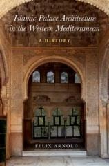 ISLAMIC PALACE ARCHITECTURE IN THE WESTERN MEDITERRANEAN "A HISTORY"