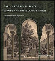 GARDENS OF RENAISSANCE EUROPE AND THE ISLAMIC EMPIRES "ENCOUNTERS AND CONFLUENCES"