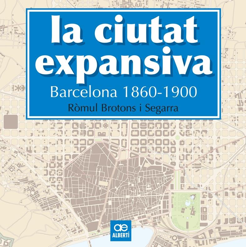 LA CIUTAT EXPANSIVA. BARCELONA, 1860-1900