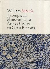 WILLIAM MORRIS Y COMPAÑÍA "EL MOVIMIENTO ARTS AND CRAFTS EN GRAN BRETAÑA "