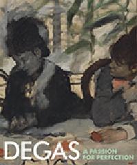 DEGAS " A PASSION FOR PERFECTION "