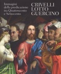 CRIVELLI LOTTO GUERCINO "IMMAGINI DELLA PREDICAZIONE TRA QUATTROCENTO E SETTECENTO"