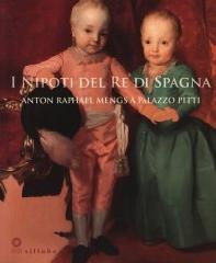 I NIPOTI DEL RE DI SPAGNA "ANTON RAPHAEL MENGS A PALAZZO PITTI"