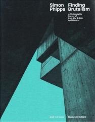 FINDING BRUTALISM "A PHOTOGRAPHIC SURVEY OF POST-WAR BRITISH ARCHITECTURE"
