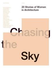 CHASING THE SKY. 20 STORIES OF WOMEN IN ARCHITECTURE