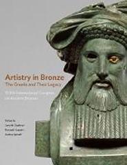ARTISTRY IN BRONZE  " THE GREEKS AND THEIR LEGACY XIXTHINTERNATIONL CONGRESS ON ANCIENT BRONZES"