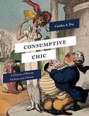 CONSUMPTIVE CHIC "A HISTORY OF BEAUTY, FASHION, AND DISEASE"