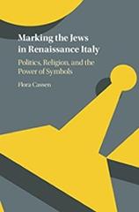 MARKING THE JEWS IN RENAISSANCE ITALY " POLITICS, RELIGION, AND THE POWER OF SYMBOLS"