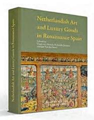 NETHERLANDISH ART AND LUXURY GOODS IN RENAISSANCE SPAIN