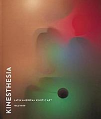 KINESTHESIA " LATIN AMERICAN AND KINETIC ART, 1954-1969"