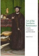 ART OF THE NORTHERN RENAISSANCE: COURTS, COMMERCE AND DEVOTION