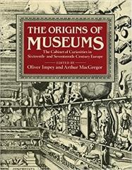 THE ORIGINS OF MUSEUMS "THE CABINET OF CURIOSITIES IN SIXTEENTH- AND SEVENTEENTH-CENTURY EUROPE"