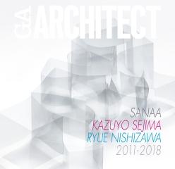GA ARCHITECT  SANAA SEJIMA + NISHIZAWA 2011-2018
