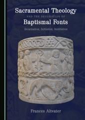 SACRAMENTAL THEOLOGY AND THE  DECORATION OF BAPTISMAL FONTS "INCARNATION, INITIATION, INSTITUTION"