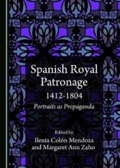 SPANISH ROYAL PATRONAGE 1412-1804 "PORTRAITS AS PROPAGANDA"