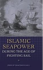 ISLAMIC SEAPOWER DURING THE AGE OF FIGHTING SAIL