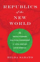 REPUBLICS OF THE NEW WORLD  "THE REVOLUTIONARY POLITICAL EXPERIMENT IN NINETEENTH-CENTURY LATIN AMERICA"