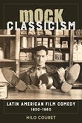 MOCK CLASSICISM "LATIN AMERICAN FILM COMEDY, 1930-1960"