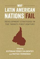 WHY LATIN AMERICAN NATIONS FAIL "DEVELOPMENT STRATEGIES IN THE TWENTY-FIRST CENTURY"