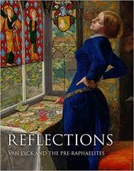 REFLECTIONS : VAN EYCK AND THE PRE-RAPHAELITES
