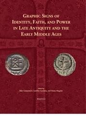 GRAPHIC SIGNS OF IDENTITY, FAITH, AND POWER IN LATE ANTIQUITY AND THE EARLY MIDDLE AGES